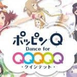 Sega เปิดตัว Pop in Q～Dance for Quintet! จากอนิเมะชื่อดังสู่เกมมือถือสำหรับสายย่อ